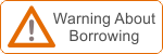 Warning about Borrowing
